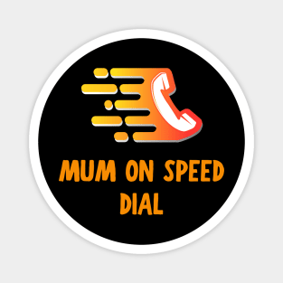 Mum on speed dial Magnet